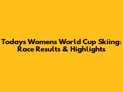 Today's Women's World Cup Skiing: Race Results & Highlights