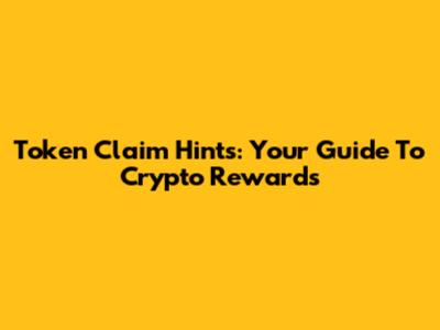 Token Claim Hints: Your Guide To Crypto Rewards