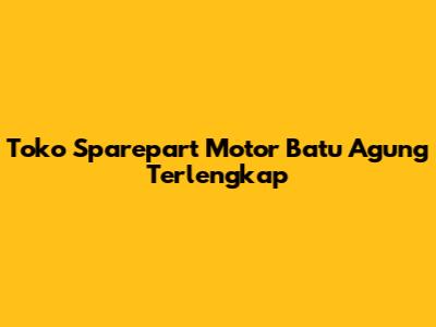 Toko Sparepart Motor Batu Agung Terlengkap