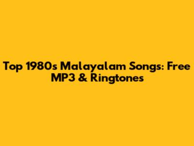 Top 1980s Malayalam Songs: Free MP3 & Ringtones