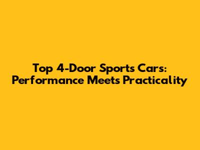 Top 4-Door Sports Cars: Performance Meets Practicality