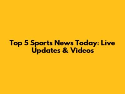 Top 5 Sports News Today: Live Updates & Videos
