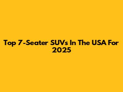 Top 7-Seater SUVs In The USA For 2025