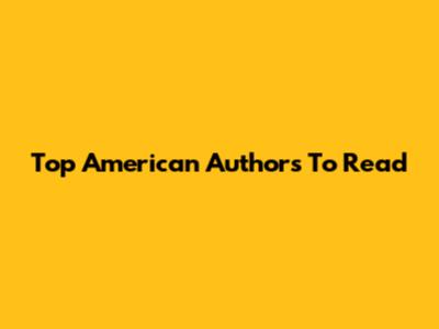 Top American Authors To Read