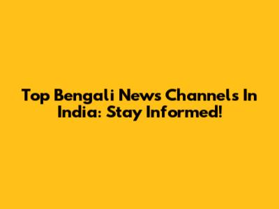 Top Bengali News Channels In India: Stay Informed!