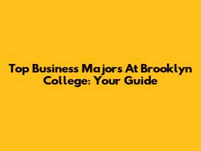 Top Business Majors At Brooklyn College: Your Guide