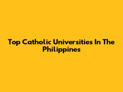 Top Catholic Universities In The Philippines