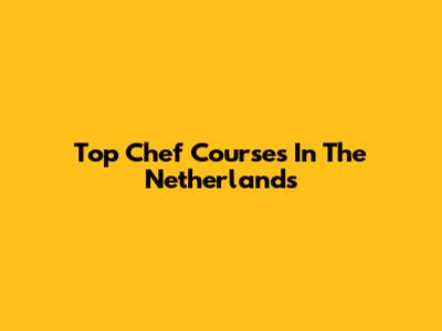 Top Chef Courses In The Netherlands