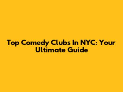 Top Comedy Clubs In NYC: Your Ultimate Guide