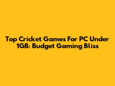Top Cricket Games For PC Under 1GB: Budget Gaming Bliss