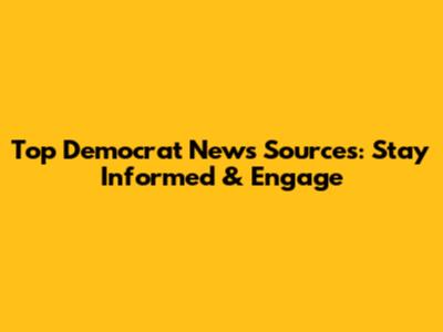 Top Democrat News Sources: Stay Informed & Engage