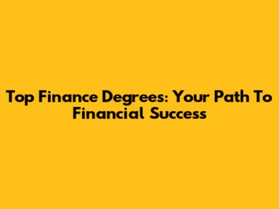Top Finance Degrees: Your Path To Financial Success