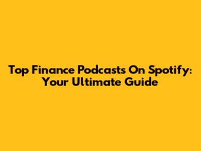 Top Finance Podcasts On Spotify: Your Ultimate Guide