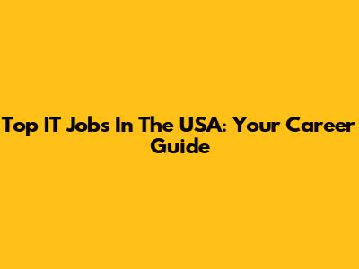 Top IT Jobs In The USA: Your Career Guide