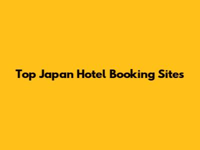 Top Japan Hotel Booking Sites