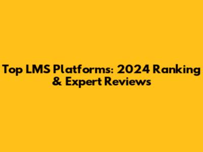 Top LMS Platforms: 2024 Ranking & Expert Reviews