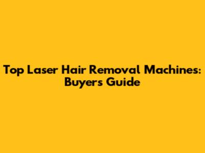 Top Laser Hair Removal Machines: Buyer's Guide