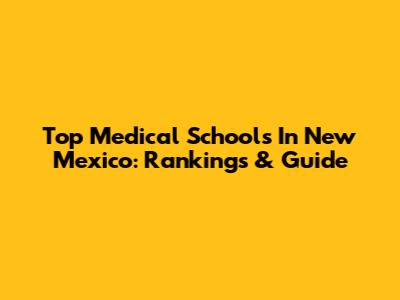 Top Medical Schools In New Mexico: Rankings & Guide