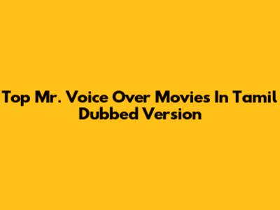 Top Mr. Voice Over Movies In Tamil Dubbed Version