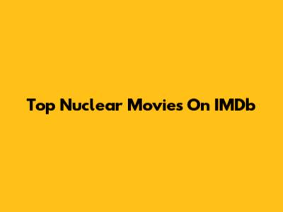 Top Nuclear Movies On IMDb
