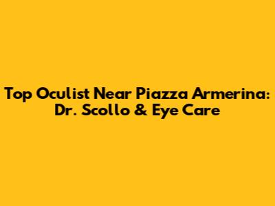 Top Oculist Near Piazza Armerina: Dr. Scollo & Eye Care