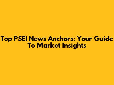 Top PSEI News Anchors: Your Guide To Market Insights
