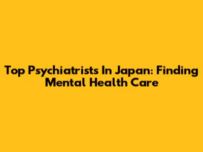 Top Psychiatrists In Japan: Finding Mental Health Care