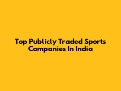 Top Publicly Traded Sports Companies In India