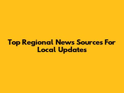 Top Regional News Sources For Local Updates