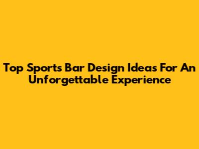 Top Sports Bar Design Ideas For An Unforgettable Experience