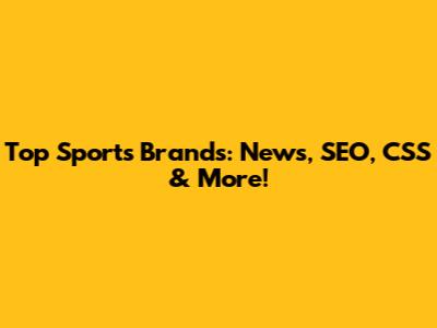 Top Sports Brands: News, SEO, CSS & More!