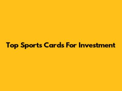 Top Sports Cards For Investment