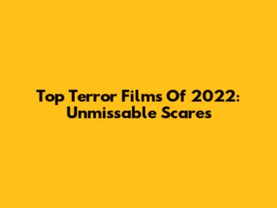 Top Terror Films Of 2022: Unmissable Scares