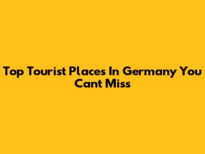 Top Tourist Places In Germany You Can't Miss