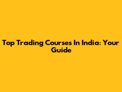 Top Trading Courses In India: Your Guide