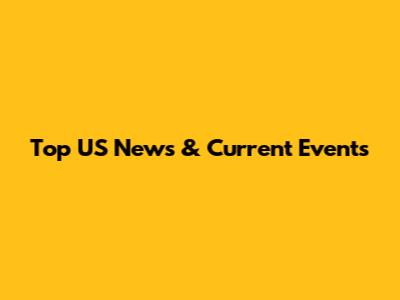 Top US News & Current Events
