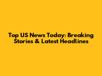 Top US News Today: Breaking Stories & Latest Headlines