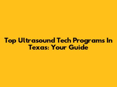 Top Ultrasound Tech Programs In Texas: Your Guide