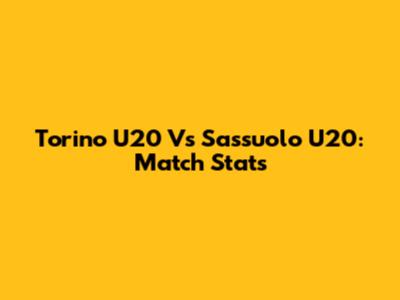 Torino U20 Vs Sassuolo U20: Match Stats