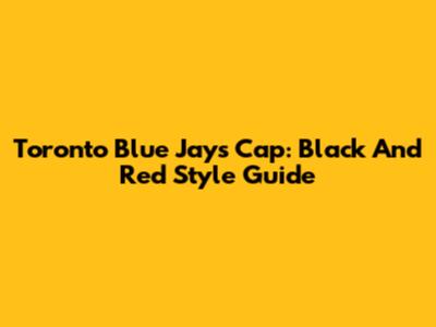 Toronto Blue Jays Cap: Black And Red Style Guide