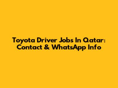 Toyota Driver Jobs In Qatar: Contact & WhatsApp Info