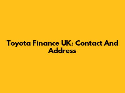 Toyota Finance UK: Contact And Address