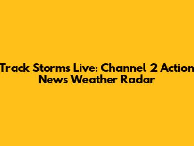 Track Storms Live: Channel 2 Action News Weather Radar