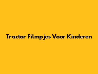 Tractor Filmpjes Voor Kinderen