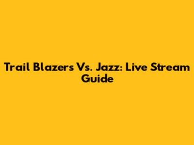 Trail Blazers Vs. Jazz: Live Stream Guide