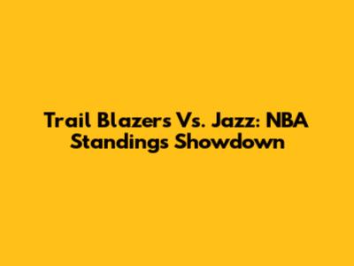 Trail Blazers Vs. Jazz: NBA Standings Showdown