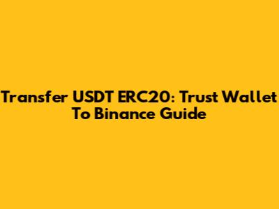 Transfer USDT ERC20: Trust Wallet To Binance Guide