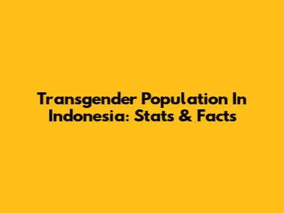 Transgender Population In Indonesia: Stats & Facts