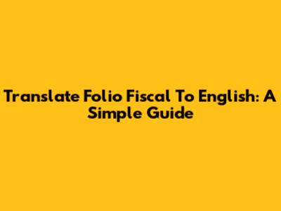 Translate 'Folio Fiscal' To English: A Simple Guide