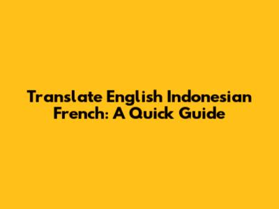 Translate English Indonesian French: A Quick Guide